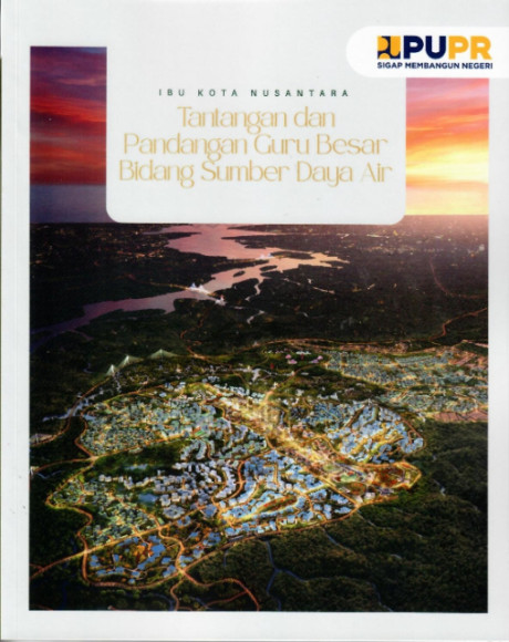 Ibu Kota Nusantara :Tantangan dan Pandangan Guru Besar Bidang Sumber Daya Air - Eko Suhendratma , Feriyanto Pawenrusi dkk