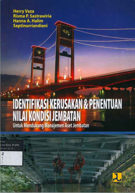 Identifikasi Kerusakan & Penentuan Nilai Kondisi Jembatan untuk Mendukung Manajemen Aset Jembatan - Vaza, Herry; Risma P. Sastrawiria; Hanna A. Halim; Septinurriandiani