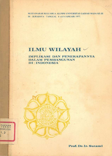 Ilmu Wilayah : Implikasi dan Penerapannya dalam Pembangunan di Indonesia - Prof. Dr. Ir. Sutami