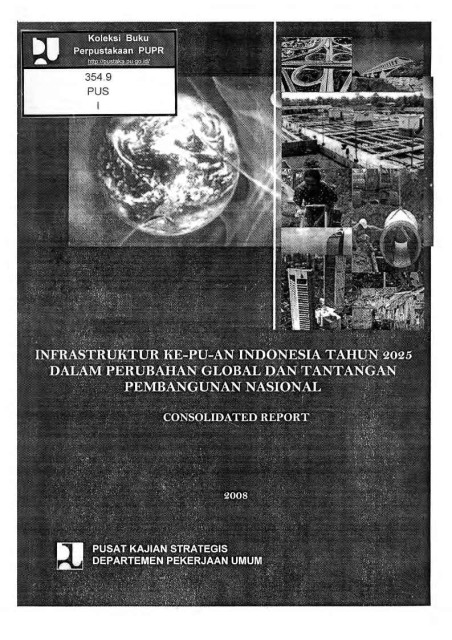 Infrastruktur Ke-Pu-An Indonesia Tahun 2025 dalam Perubahan Global dan Tantangan Pembangunan Nasional Consolidated Report - 