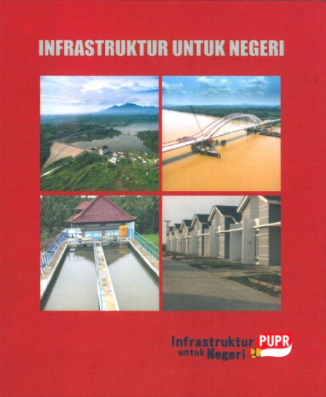 Infrastruktur Untuk Negeri - Kementerian Pekerjaan Umum dan Perumahan Rakyat, Biro Komunikasi Publik