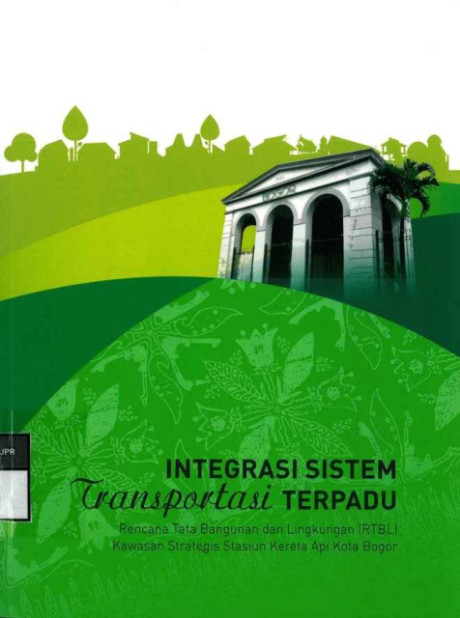 Integrasi Sistem Transportasi Terpadu : Rencana Tata Bangunan dan Lingkungan (RTBL) Kawasan Strategis Stasiun Kereta Api Kota Bogor - Direktorat Jenderal Cipta Karya