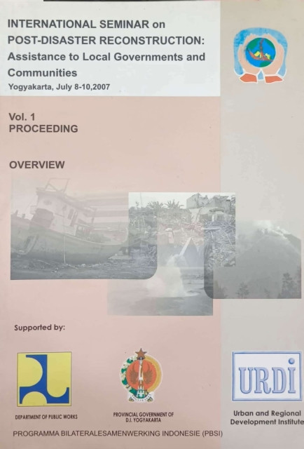 International Seminar on Post Disaster Reconstruction: Assistance to Local Governments and Communities Vol 1 Proceeding : Overview - Budhy Tjahjati S. Soegijoko, F.P Anggriani Arifin