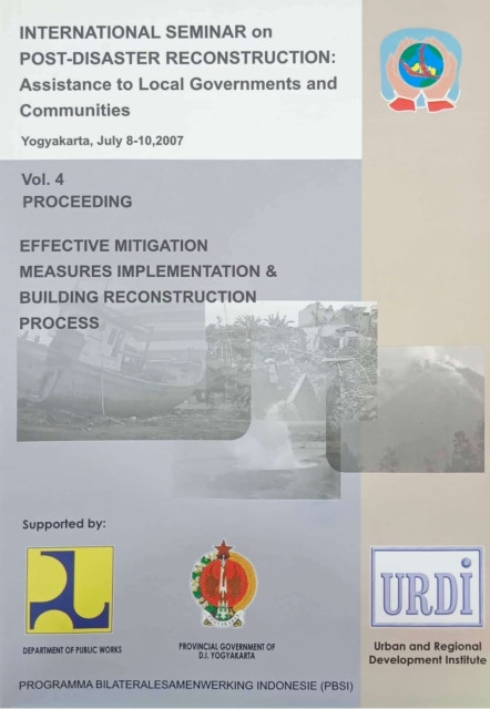 International Seminar on Post Disaster Reconstruction: Assistance to Local Governments and Communities Vol 4 Proceeding : Effective Mitigation Measures Implementation Process - Budhy Tjahjati S. Soegijoko, F.P Anggriani Arifin