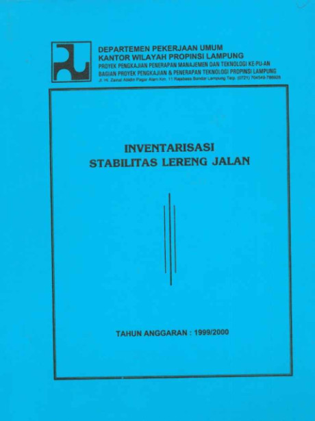 Inventarisasi Stabilitas Lereng Jalan : Tahun Anggaran : 1999-2000 - Bagian Proyek Pengkajian dan Penerapan Teknologi Propinsi Lampung