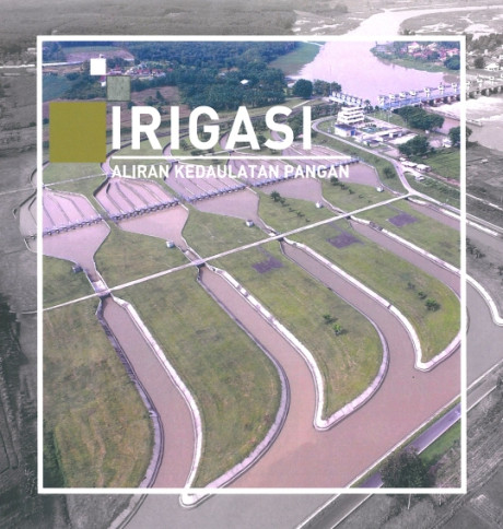 Irigasi : Aliran Kedaulatan Pangan - Kementerian Pekerjaan Umum dan Perumahan Rakyat