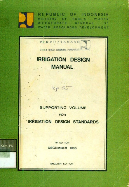 Irrigation Design Manual: Supporting Volume For Irrigation Design Standards - Ministry of Public Works Directorate General of Water Resources Development