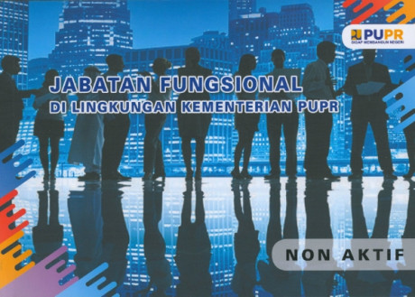 Jabatan Fungsional di Lingkungan Kementerian PUPR Bidang Non Aktif - Kementerian Pekerjaan Umum dan Perumahan Rakyat