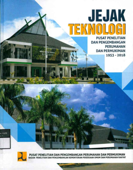 Jejak Teknologi Pusat Penelitian dan Pengembangan Perumahan dan Permukiman 1953 - 2018 - Puslitbang Perumahan dan Permukiman