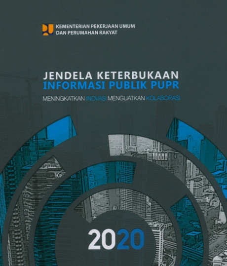 Jendela Keterbukaan Informasi Publik PUPR : Meningkatkan Inovasi Menguatkan Kolaborasi - Kementerian Pekerjaan Umum dan Perumahan Rakyat