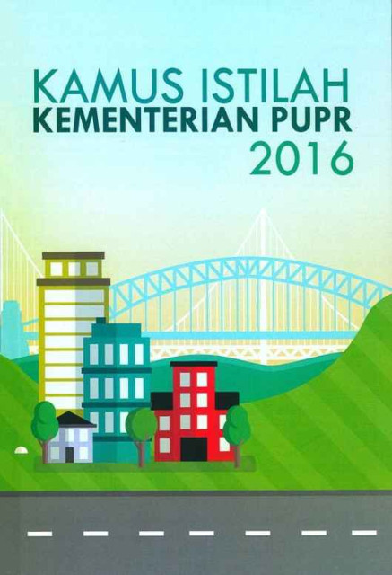 Kamus Istilah Kementerian PUPR 2016 - Kementerian Pekerjaan Umum dan Perumahan Rakyat