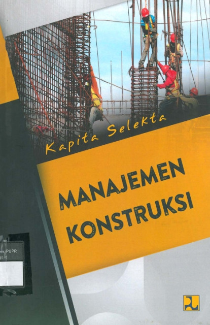 Kapita Selekta: Manajemen Konstruksi - Denbinikna, Ahmad Nashir, Sofa Nurdiyanti, David Marhutala Samosir, dkk