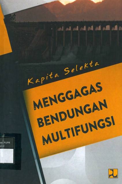 Kapita Selekta: Menggagas Bendungan Multifungsi - James Zulfan, dkk, Epik Finilih, Denbinikna, Ahmad Nashir