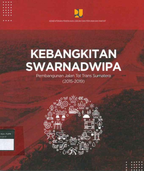 Kebangkitan Swarnadwipa : Pembangunan Jalan Tol Trans Sumatera (2015-2019) - Kementerian Pekerjaan Umum dan Perumahan Rakyat