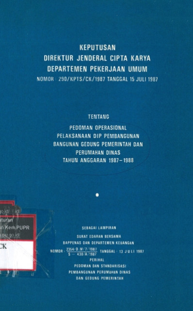 Keputusan Direktur Jenderal Cipta Karya Departemen Pekerjaan Umum Tentang Pedoman Operasional Pelaksanaan DIP Pembangunan Bangunan Gedung Pemerintah dan Perumahan Dinas Tahun Anggaran 1987-1988 - Departemen Pekerjaan Umum, Kementerian Pekerjaan Umum dan Perumahan Rakyat