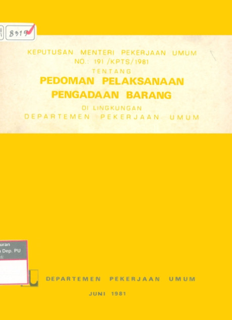 Keputusan Menteri Pekerjaan Umum No. 191/KPTS/1981 Tentang Pedoman Pelaksanaan Pengadaan Barang di Lingkungan Departemen Pekerjaan Umum - Departemen Pekerjaan Umum, Kementerian Pekerjaan Umum dan Perumahan Rakyat