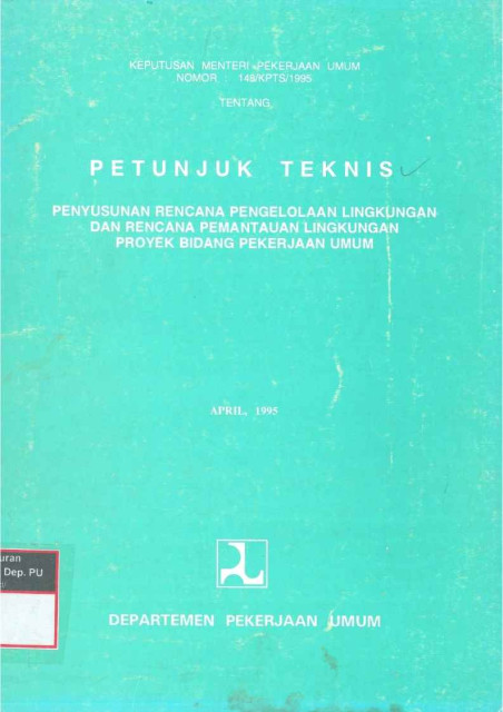 Keputusan Menteri Pekerjaan Umum Nomor : 148/KPTS/1995  Petunjuk Teknis Tentang Penyusunan Rencana Pengelolaan Lingkungan dan Rencana Pemantauan Lingkungan Proyek Bidang Pekerjaan Umum - Republik Indonesia