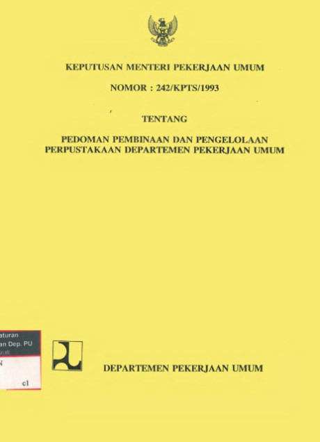 Keputusan Menteri Pekerjaan Umum Nomor : 242/KPTS/1993 Tentang Pedoman Pembinaan dan Pengelolaan Perpustakaan Departemen Pekerjaan Umum - Departemen Pekarjaan Umum