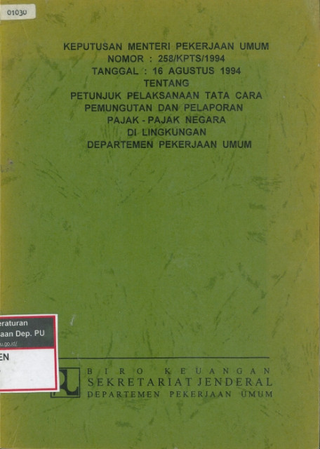 Keputusan Menteri Pekerjaan Umum Nomor 258/KPTS/1994 Tentang Petunjuk Pelaksanaan Tata Cara Pemungutan dan Pelaporan Pajak-Pajak Negara di Lingkungan Departemen Pekerjaan Umum - Kementerian Pekerjaan Umum dan Perumahan Rakyat, Biro Keuangan Sekretariat Jenderal Departemen Pekerjaan Umum