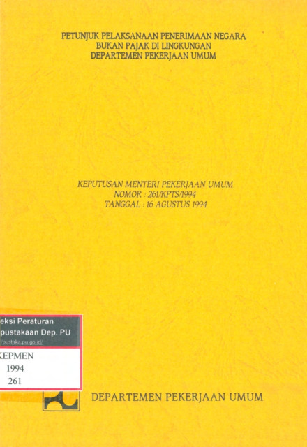 Keputusan Menteri Pekerjaan Umum Nomor 261/KPTS/1994 Tentang Petunjuk Pelaksanaan Penerimaan Negara Bukan Pajak di Lingkungan Departemen Pekerjaan Umum - Kementerian Pekerjaan Umum dan Perumahan Rakyat