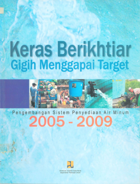 Keras Berikhtiar, Gigih Mencapai Target: pengembangan sistem penyediaan air minum 2005-2009 - Direktorat Jenderal Cipta Karya, S. Bellafolijani, Adimihardj, Agus Ahyar