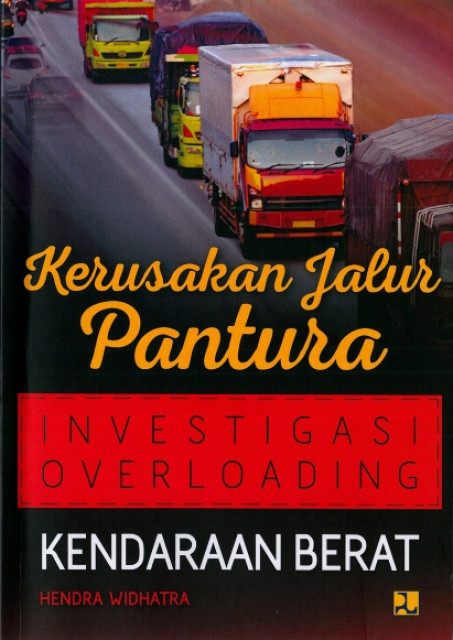 Kerusakan Jalur Pantura : Investigasi Overloading Kendaraan Berat - Hendra Widharta