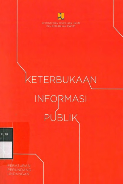 Keterbukaan Informasi Publik: Peraturan Perundang-undangan Bidang Informasi Publik - Biro Komunikasi Publik Kementerian Pekerjaan Umum dan Perumahan Rakyat