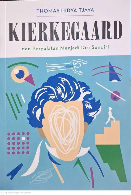 Kierkegaard Dan Pergulatan Menjadi Diri Sendiri - Thomas Hidya Tjaya