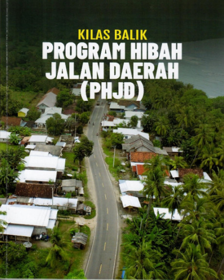 Kilas Balik Program Hibah Jalan Daerah (PHJD) - Pusat Fasilitasi Infrastruktur Daerah