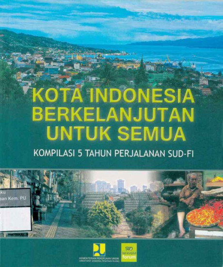 Kota Indonesia Berkelanjutan untuk Semua : Kompilasi 5 Tahun Perjalanan SUD-FI - SUD Forum Indonesia