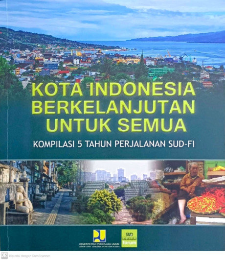 Kota Indonesia Berkelanjutan untuk Semua: Kompilasi 5 Tahun Perjalanan SUD-FI - SUD Forum Indonesia