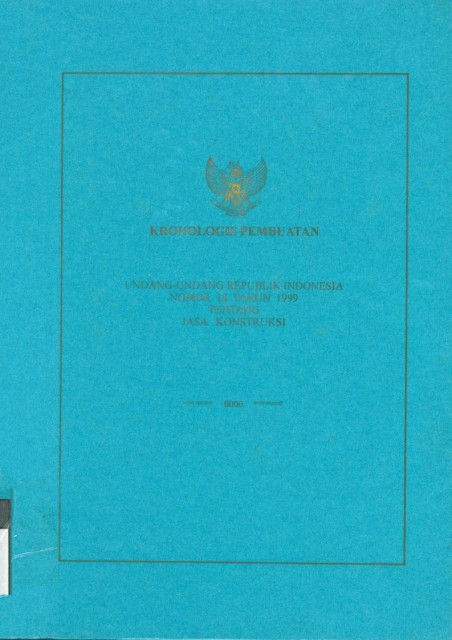 Kronologis Pembuatan Undang-Undang Republik Indonesia Nomor 18 Tahun 1999 tentang Jasa Konstruksi - Departemen Pekerjaan Umum