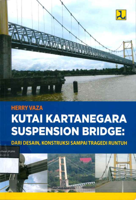 Kutai Kertanegara Suspension Bridge : dari Desain, Konstruksi sampai Tragedi Runtuh - Herry Vaza