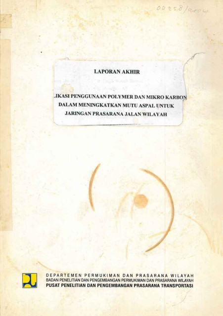 Laporan Akhir Aplikasi Penggunaan Polymer dan Mikro Karbon dalam Meningkatkan Mutu Aspal untuk Jaringan Prasarana Jalan Wilayah - et all., Iriansyah, Tjitjik W. S., Hindun Hasanah