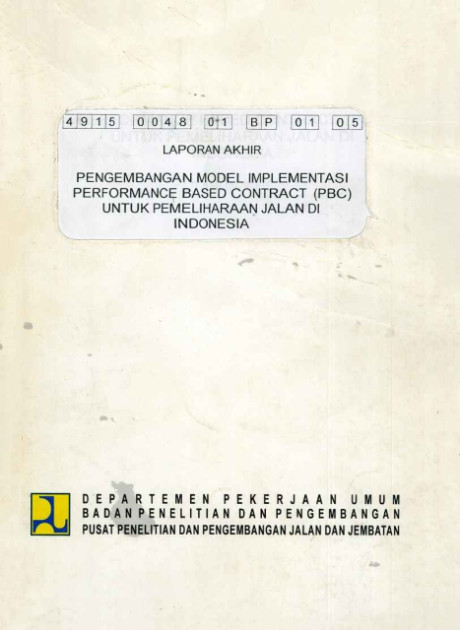 Laporan Akhir Pengembangan Model Implementasi Performance Based Contract (PBC) untuk Pemeliharaan Jalan di indonesia - et all., Djoko Widajat