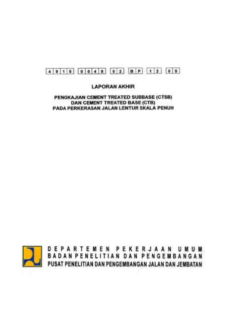 Laporan Akhir Pengkajian Cement Treated Sub Base (CTSB) dan Cement Treated Base (CTB) Pada Perkerasan Jalan Lentur - et all., Anwar Yamin, Edie Djunaedie, Robert Sihombing