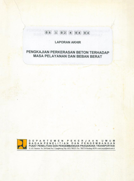 Laporan Akhir Pengkajian Perkerasan Beton Terhadap Masa Pelayanan dan Beban Berat - et all., Mintardjo, Furqon Affandi, Neni Kusnianti