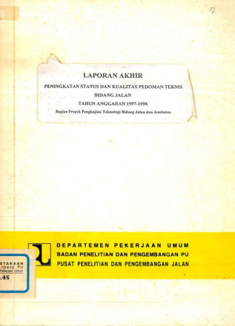 Laporan Akhir Peningkatan Status dan Kualitas Pedoman Teknis Bidang Jalan Tahun Anggaran 1997-1998 - et all., Achmad Purwadi, Rahadi Sukirman, Robert Sihombing