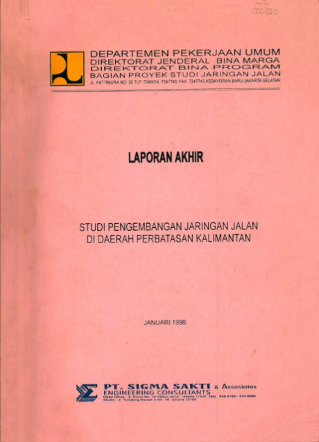 Laporan Akhir Studi Pengembangan Jaringan Jalan di Daerah Perbatasan Kalimantan - PT. Sigma Sakti