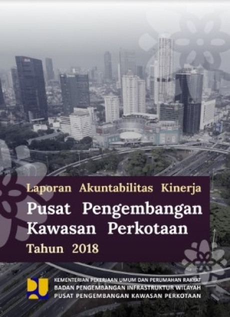 Laporan Akuntabilitas Kinerja Pusat Pengembangan Kawasan Perkotaan Tahun 2018 - Pusat Pengembangan Kawasan Perkotaan