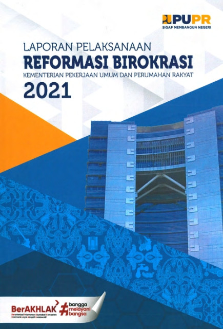 Laporan Pelaksanaan Reformasi Birokrasi Kementerian Pekerjaan Umum dan Perumahan Rakyat 2021 - Pranoto, dkk