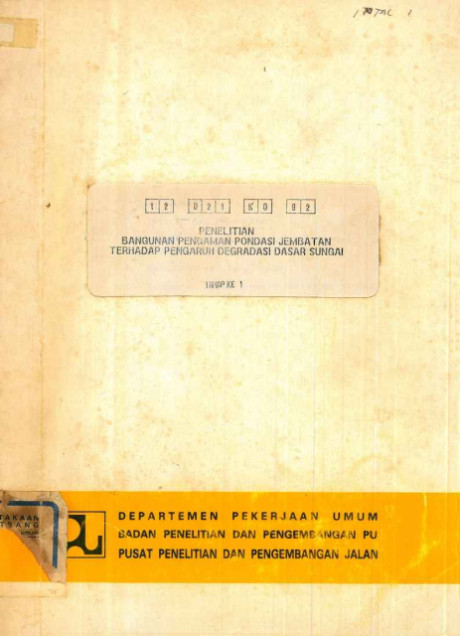 Laporan Penelitian Bangunan Pengaman Pondasi Jembatan Terhadap Pengaruh Degradasi Dasar Sungai : tahap ke 1 - Pusat Penelitian dan Pengembangan Jalan