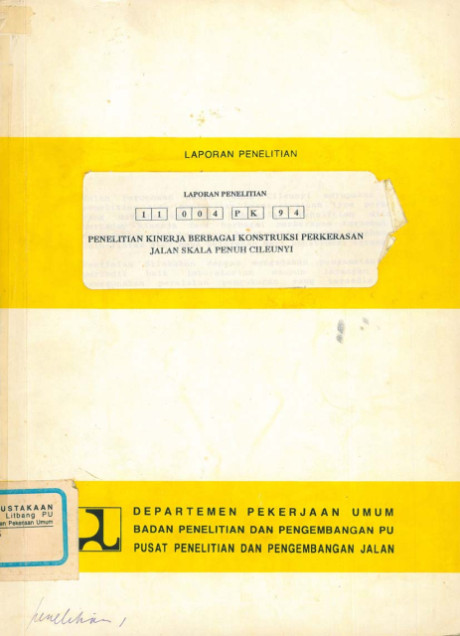 Laporan Penelitian Kinerja Berbagai Konstruksi Perkerasan Jalan Skala Penuh Cileunyi - Djoko Widajat, I Ketut Darsana, Djaenal Arifin