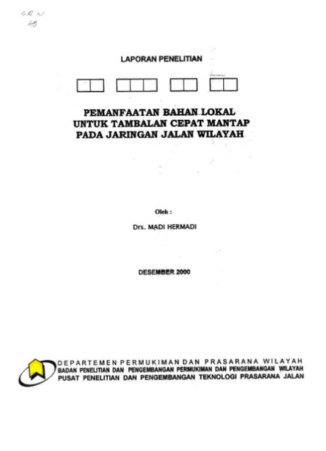 Laporan Penelitian Pemanfaatan Bahan Lokal untuk Tambalan Cepat Mantap pada Jaringan Jalan Wilayah - Madi Hermadi