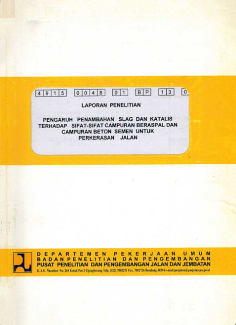 Laporan Penelitian Pengaruh Penambahan Slag dan Katalis Terhadap Sifat-Sifat Campuran Beraspal dan Campuran Beton Semen untuk Perkerasan Jalan - et all., Djoko Widajat, Leksminingsih, Bongsu Samosir