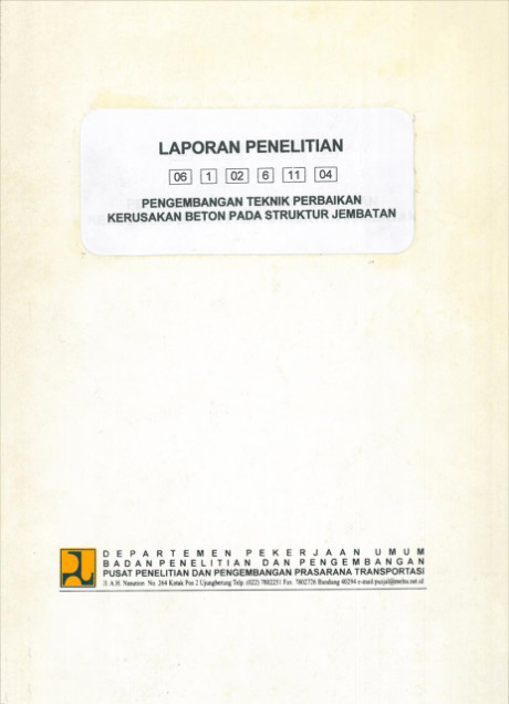 Laporan Penelitian Pengembangan Teknik Perbaikan Kerusakan Beton pada Struktur Jembatan - Tristanto, Lanneke, et all., Lanny Hidayat, Panji Krisna Wardana