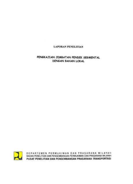 Laporan Penelitian Pengkajian Jembatan Pendek Segmental dengan Bahan Lokal - et all., Setyo Hardono, Budi Hermawan, Harry Setyadhi