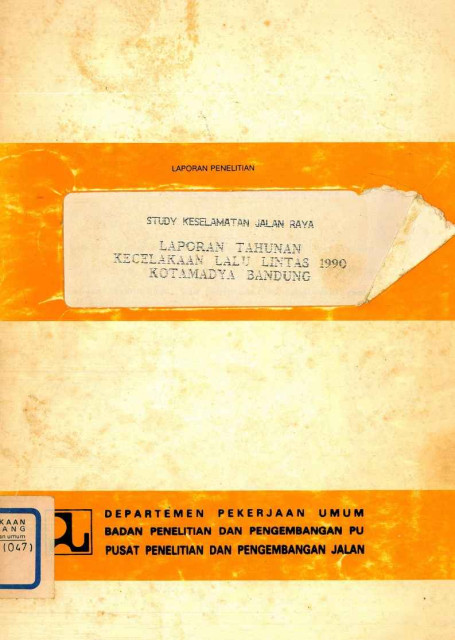 Laporan Penelitian Study Keselamatan Jalan Raya : Laporan Tahunan Kecelakaan lalu Lintas 1990 Kotamadya Bandung - et all., Didik Rudjito