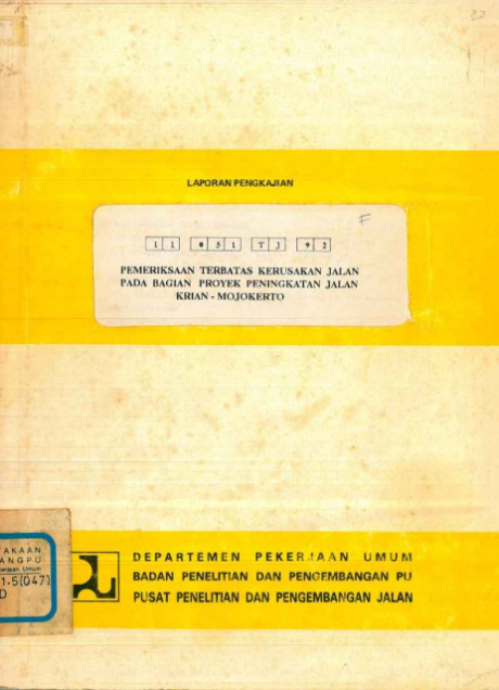Laporan Pengkajian Pemeriksaan Terbatas Kerusakan Jalan pada Bagian Proyek Peningkatan Jalan Krian-Mojokerto - Pusat Penelitian dan Pengembangan Jalan