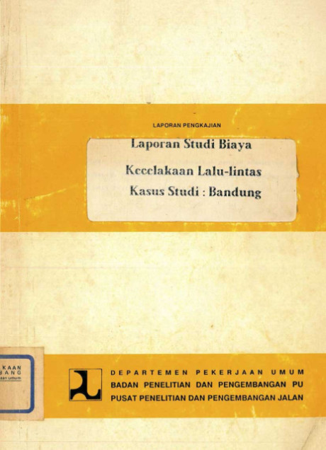 Laporan Pengkajian Studi Biaya Kecelakaan Lalu Lintas : Kasus Studi Bandung - Bambang Purwadi